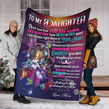 Gift For Daughter From Mom - Never Feel That You Are Alone - Blanket - Qttrendycustom