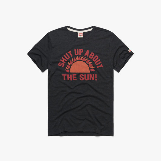 Shut Up About The Sun!