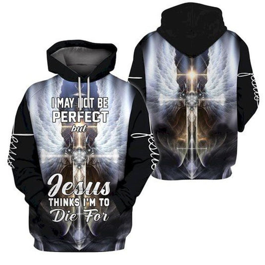 I May Not Perfect But Jesus Thinks I'm To Die For All Over Printing 3d Hoodie Moonbestprint