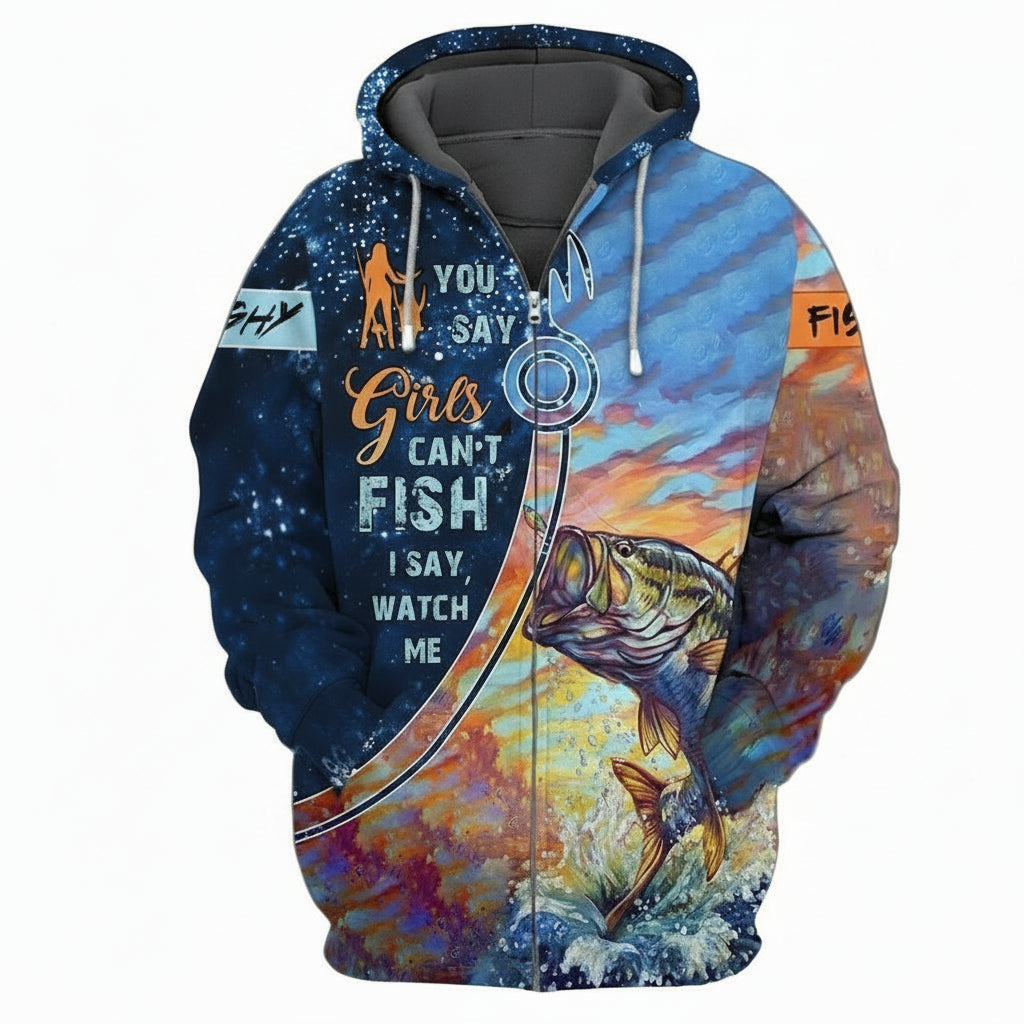 Fish You Say Girls Can't Fish I Say Watch Me For Men And Women 3d Hoodie Zip Hoodie Moonbestprint