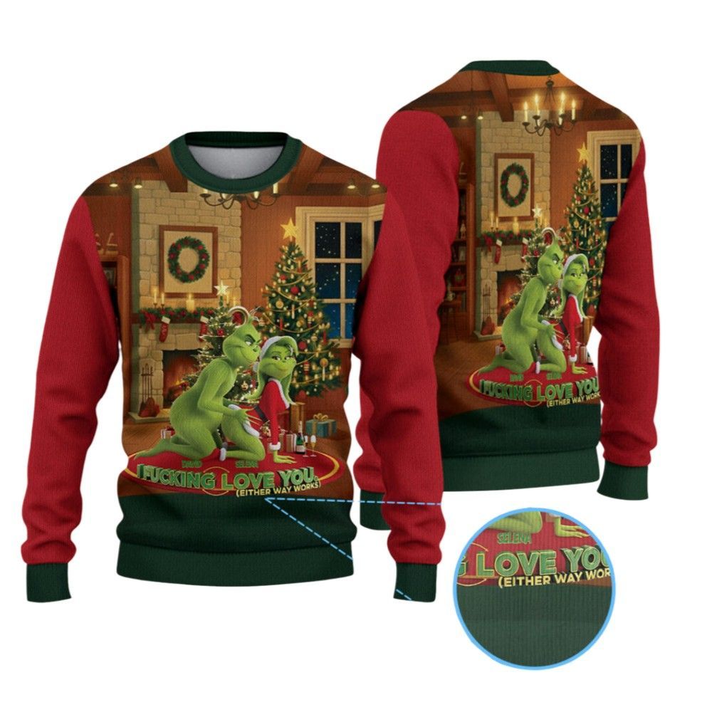 2026 Christmas Grnch I Fucking Love You Either Way Works Ugly Sweater - Moonbestprint