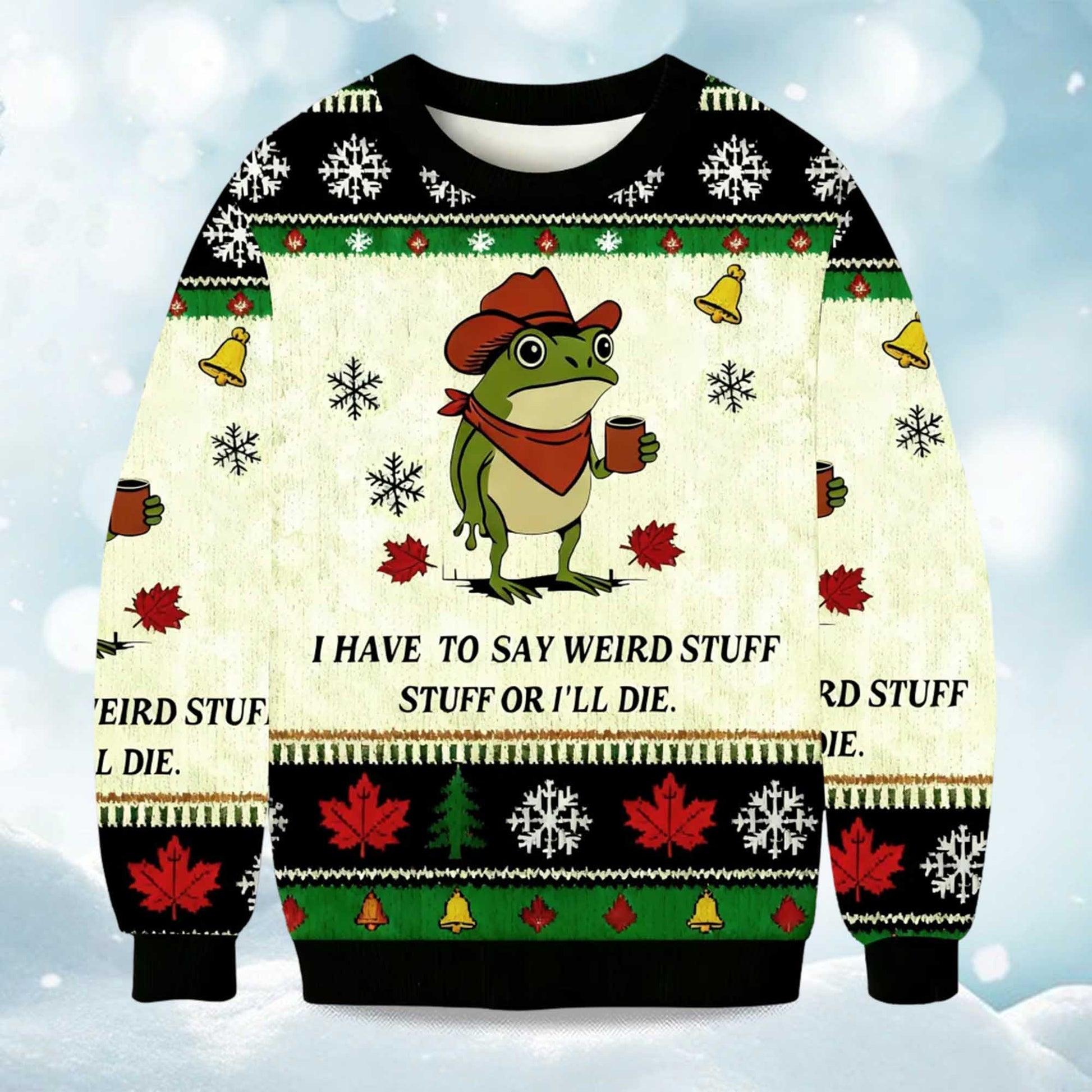 2026 I Have To Say Weird Stuff Or I Will Die Funny Frog Christmas Ugly Sweater Moonbestprint