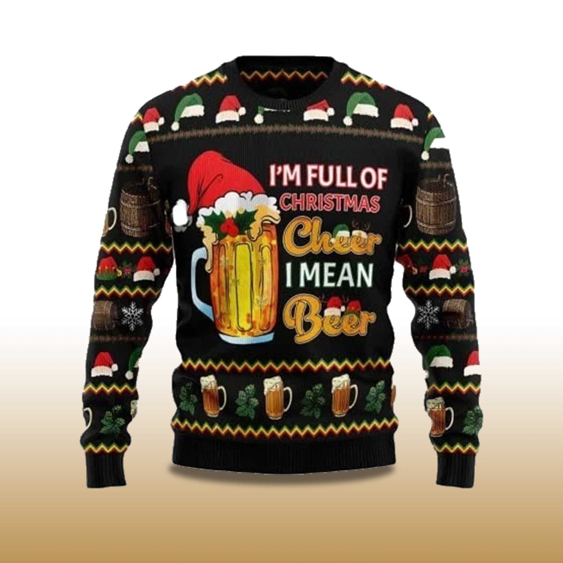 2026 I'm Full Of Christmas Cheer I Mean Beer Ugly Christmas Sweater Moonbestprint