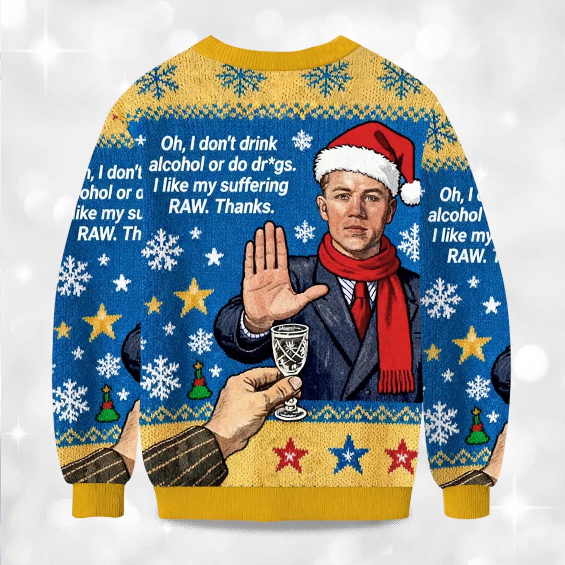 2026 Oh, I Don't Drink Alcohol Or Do Drgs.I like My Suffering RAW Thanks Ugly Sweater Moonbestprint