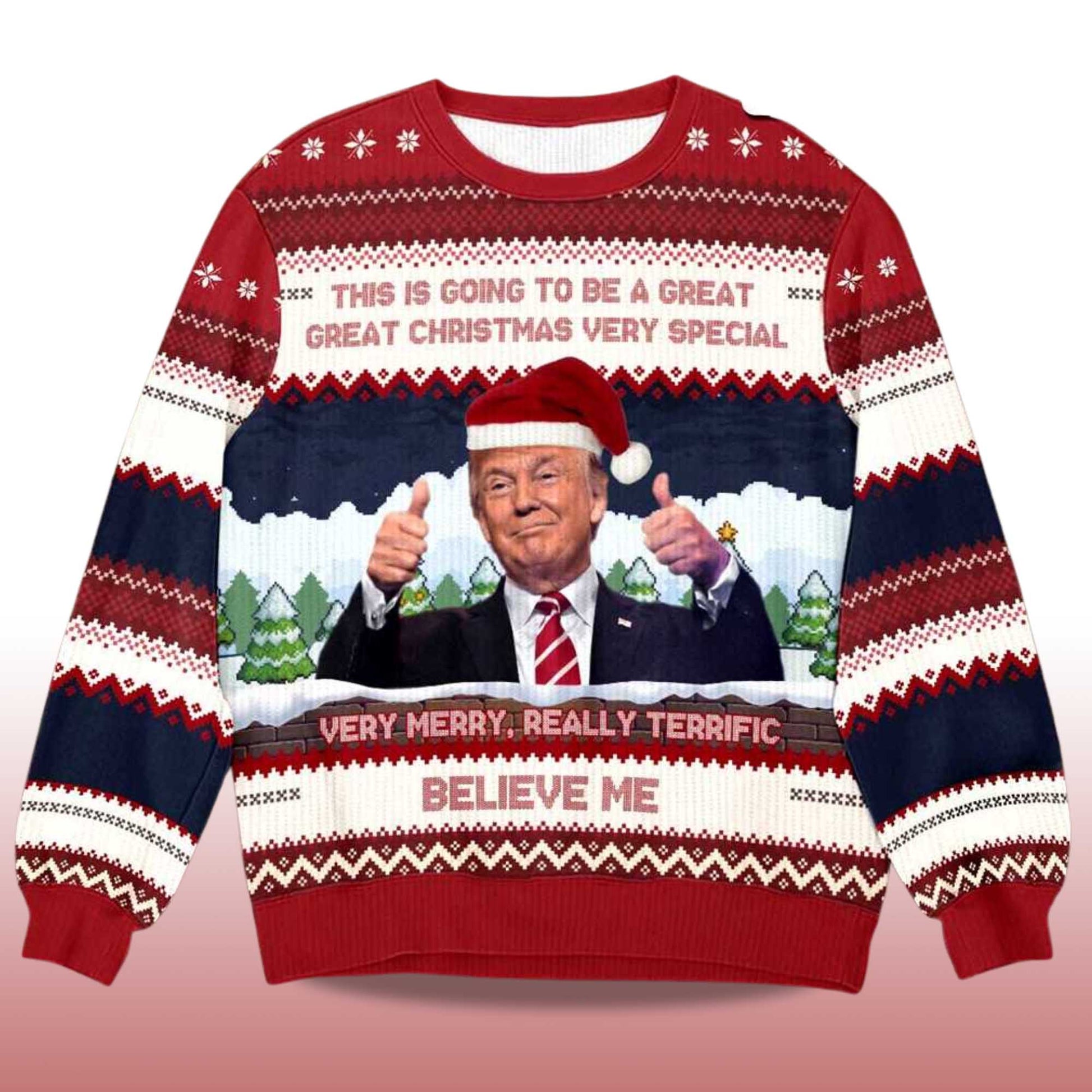 2026 Trump Believe Me Verry Merry Really Terrific Ugly Christmas Sweater Moonbestprint