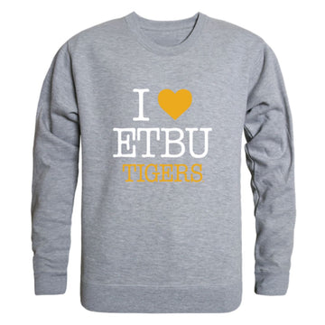I Love East Texas Baptist University Tigers Fleece Crewneck Pullover Sweatshirt