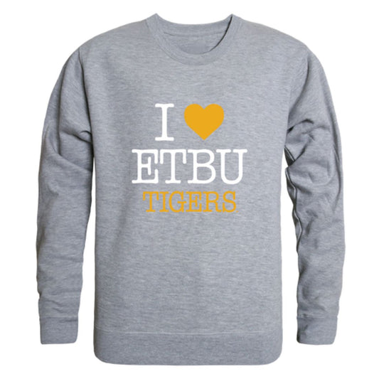 I Love East Texas Baptist University Tigers Fleece Crewneck Pullover Sweatshirt