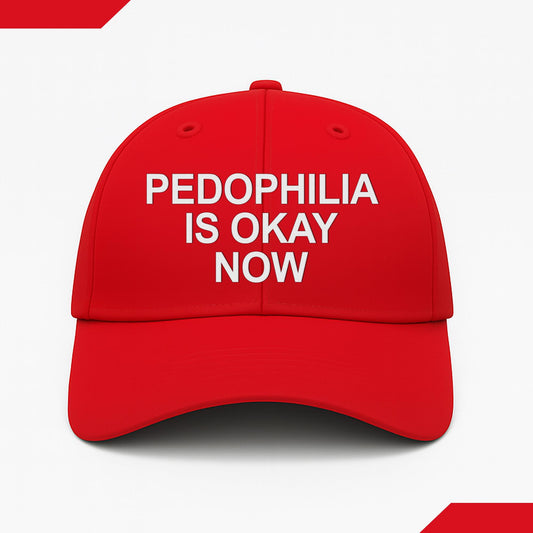 Pedophilia Is Okay Now Hat -Moonbestprint