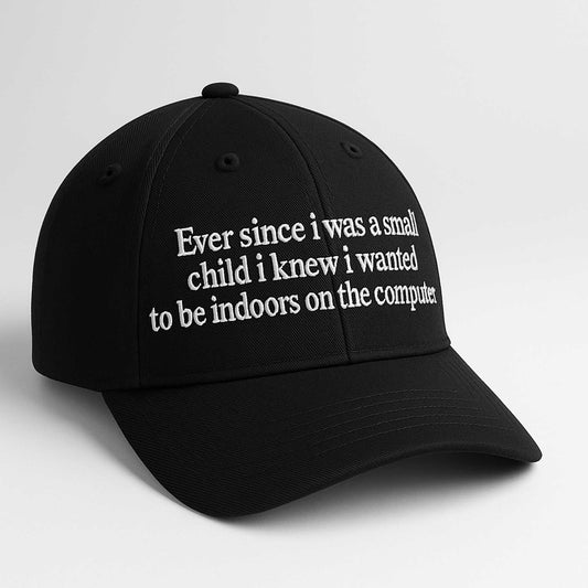 Ever Since I Was Little I Knew I Wanted To Be Indoors On A Computer Hat -Moonbestprint