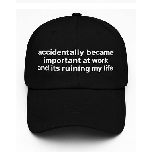 Accidentally Became Important At Work And Its Ruining My Life Hat -Moonbestprint