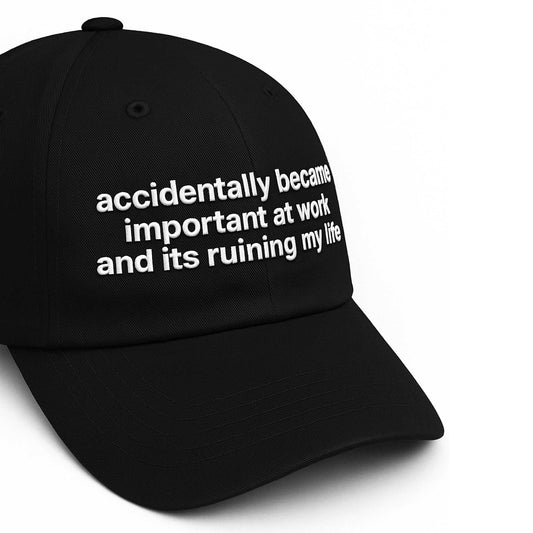 Accidentally Became Important At Work And Its Ruining My Life Hat -Moonbestprint