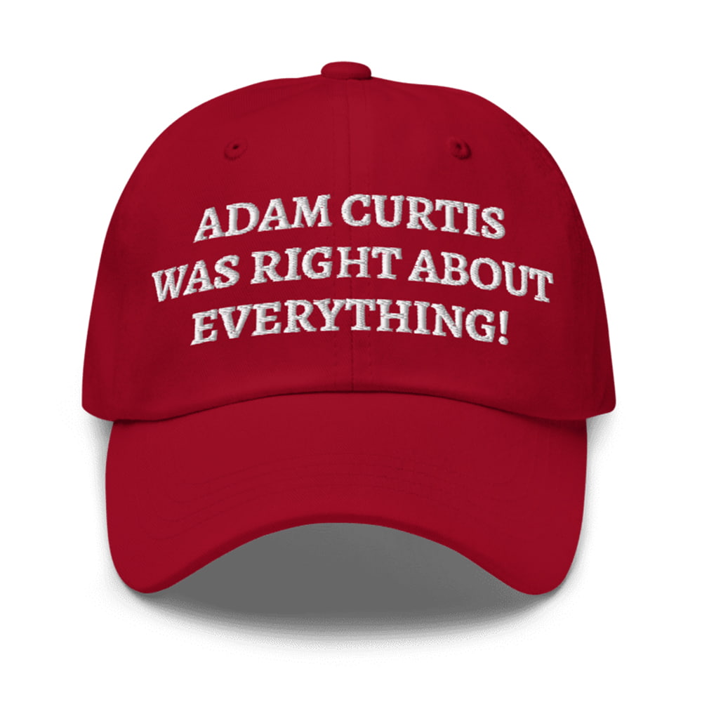 Adam Curtis Was Right About Everything Hat Moonbestprint