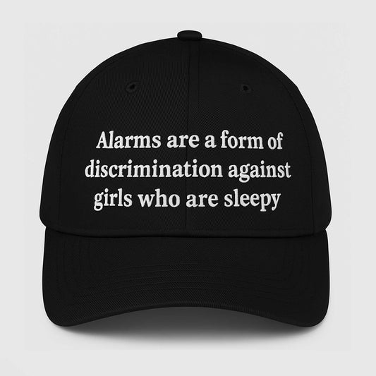 Alarms Are A Form Of Discrimination Against Girls Who Are Sleepy Hat -Moonbestprint