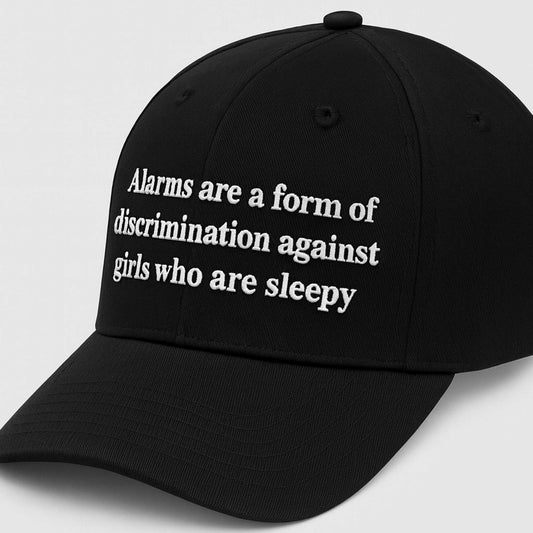 Alarms Are A Form Of Discrimination Against Girls Who Are Sleepy Hat -Moonbestprint