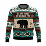 All Good Things Are Wild And Free Bear Ugly Christmas Sweater 2025 – Moonbestprint