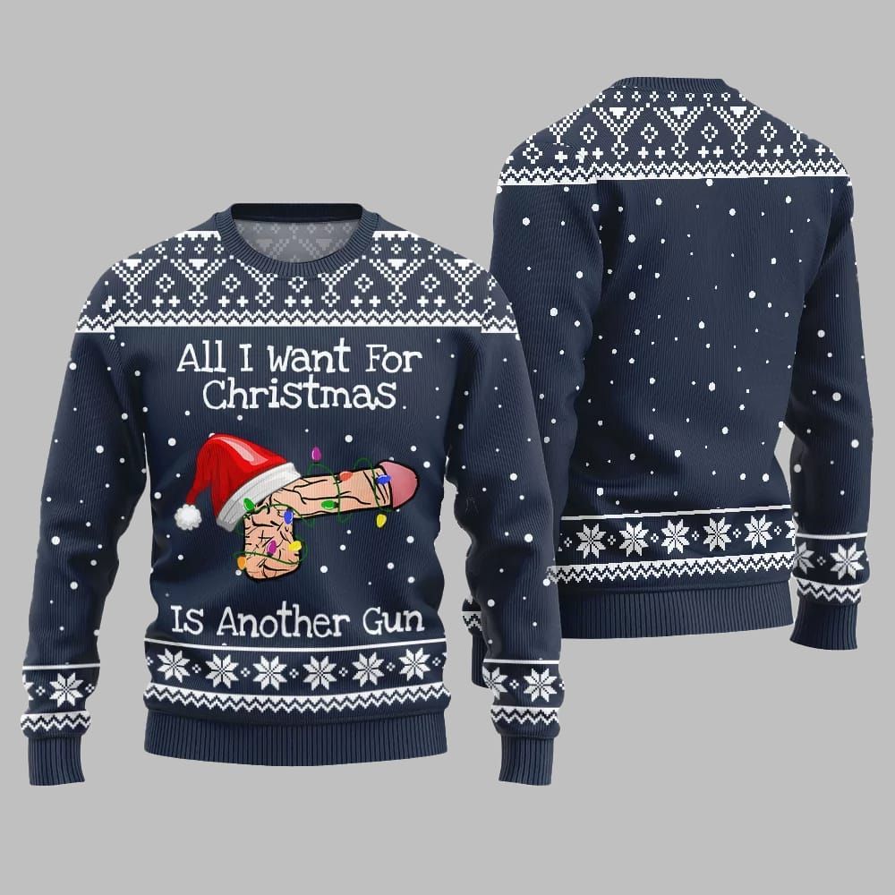 All I Want For Christmas Is Another Gun Ugly Sweater Christmas - Moonbestprint