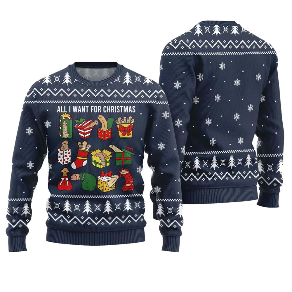 All I Want For Christmas Naughty Ugly Sweater - Moonbestprint