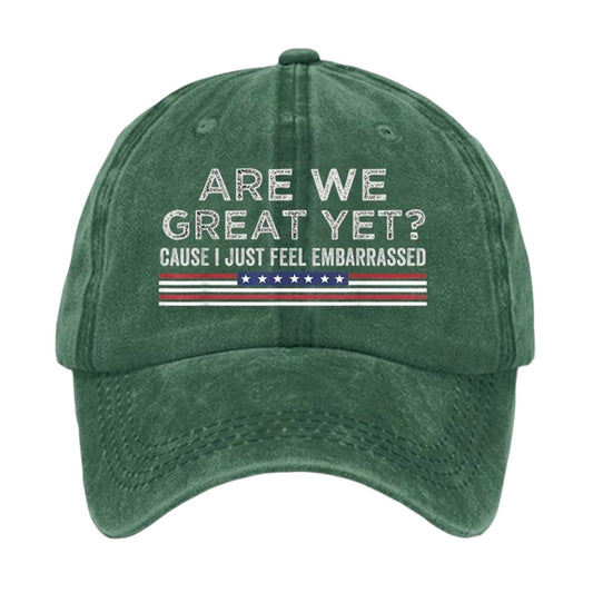 Are We Great Yet Cause I Just Feel Embarrassed America Hat -Moonbestprint
