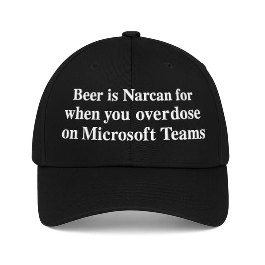 Beer Is Narcan For When You Overdose On Microsoft Teams Hat -Moonbestprint
