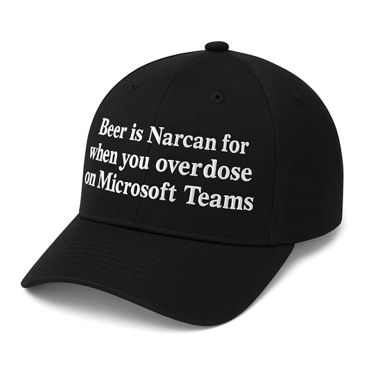Beer Is Narcan For When You Overdose On Microsoft Teams Hat -Moonbestprint