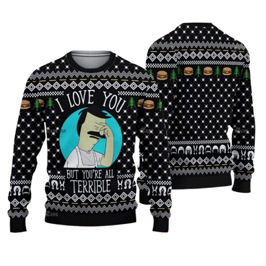 Bob Is Burgers I Love You But You Are All Terrible Ugly Christmas Sweater – Moonbestprint