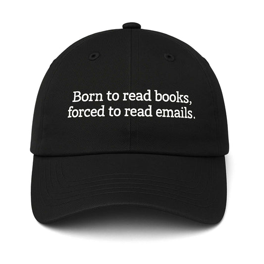 Born To Read Books, Forced To Read Emails Hat -Moonbestprint
