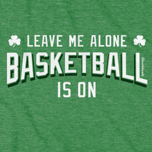 Leave Me Alone Basketball Is On T-Shirt