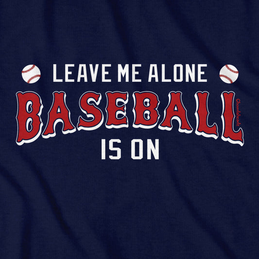 Leave Me Alone Baseball Is On T-Shirt