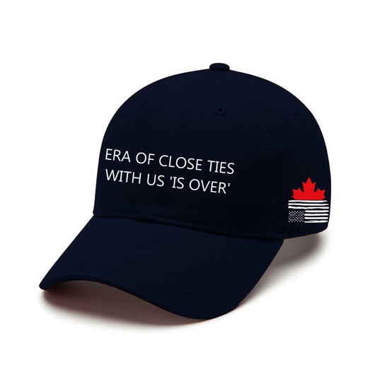 Canada Era Of Close Ties With Us Is Over Hat -Moonbestprint