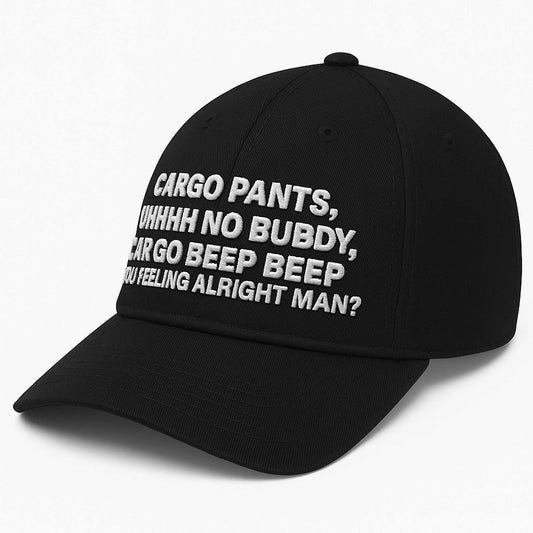 Cargo pants Uhhhh No Buddy Car Go Beep Beep You Feeling Alright Man Hat -Moonbestprint