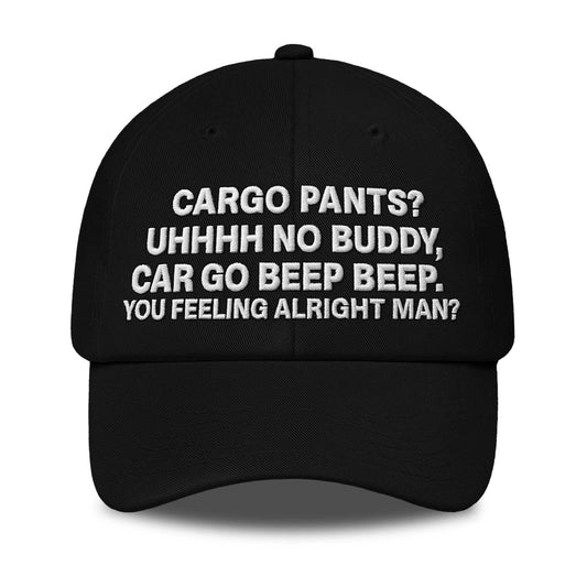 Cargo pants Uhhhh No Buddy Car Go Beep Beep You Feeling Alright Man Hat -Moonbestprint
