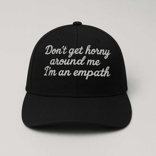 Don't get Horny Around Me I'm An Empath Hat -Moonbestprint