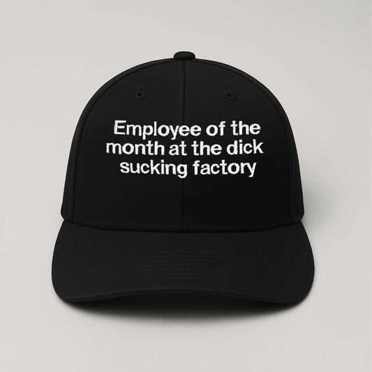 Employee Of The Month At The Dick Sucking Factory Hat -Moonbestprint