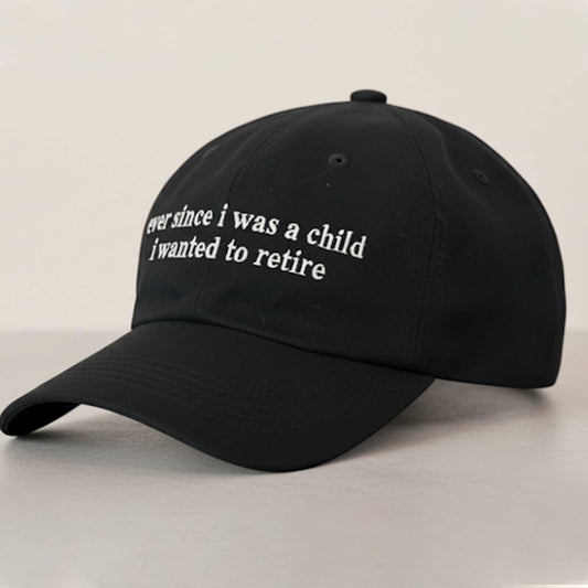 Ever Since I Was A Child I Wanted To Retire Hat -Moonbestprint