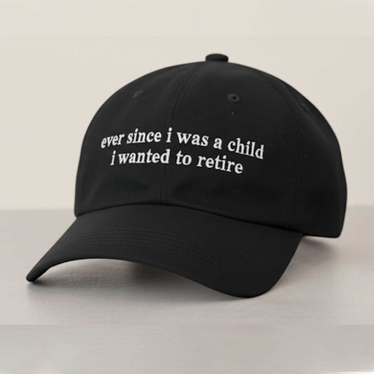 Ever Since I Was A Child I Wanted To Retire Hat -Moonbestprint