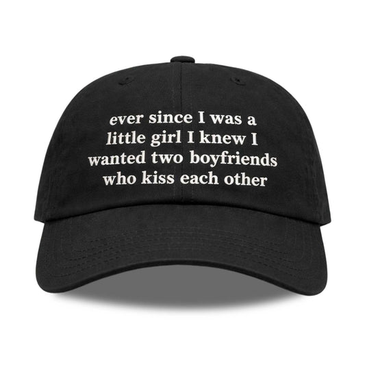 Ever Since I Was A Little Girl I Knew I Wanted Two Boyfriends Who Kiss Each Other Hat -Moonbestprint