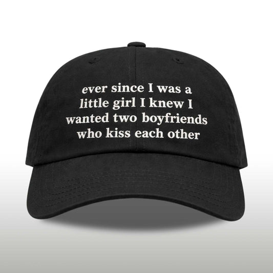 Ever Since I Was A Little Girl I Knew I Wanted Two Boyfriends Who Kiss Each Other Hat -Moonbestprint