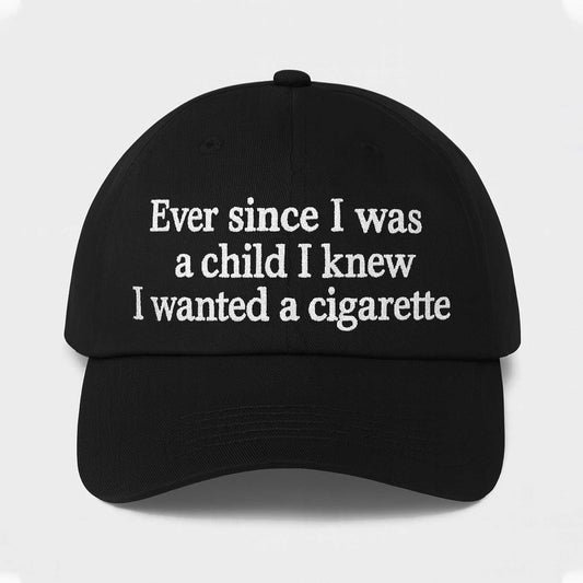 Ever Since I Was a Child I Knew I Wanted a Cigarette Hat -Moonbestprint