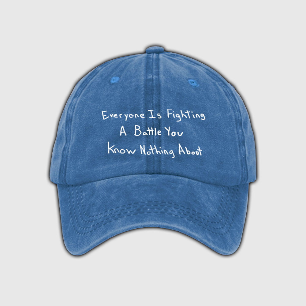 Everyone Is Righting A Battle You Know Nothing About Hat Moonbestprint