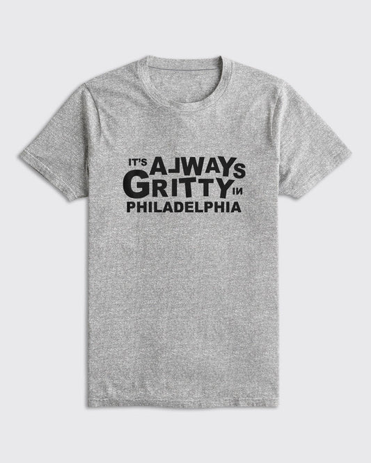 It's Always Gritty In Philadelphia Shirt