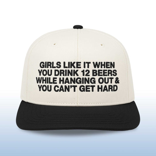 Girls Like It When You Drink 12 Beers While Hanging Out and You Can't Get Hard Hat -Moonbestprint