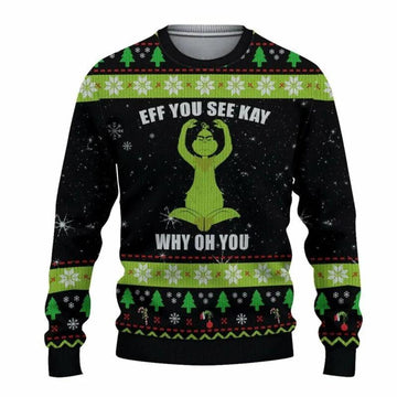Grinch Eff You See Kay Why Oh You Ugly Christmas Sweater, Grinch Holiday Sweater Moonbestprint