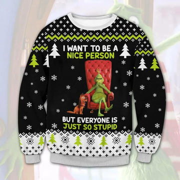 Grinch I Want To Be A Nice Person But Everyone Is Just So Stupid Ugly Sweater, Grinch Holiday Sweater Moonbestprint