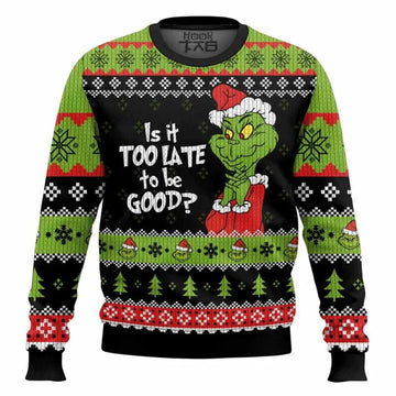 Grinch Is It Too Late To Be Good Ugly Sweater, Grinch Holiday Sweater Moonbestprint