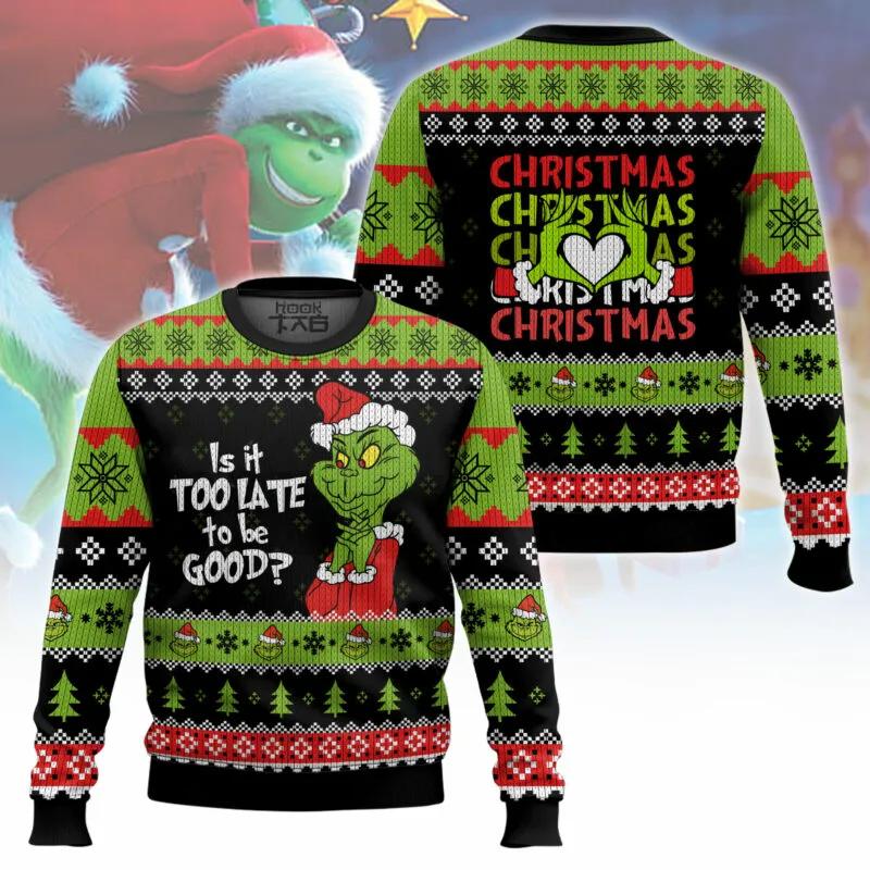 Grinch Is It Too Late To Be Good Ugly Sweater, Grinch Holiday Sweater Moonbestprint