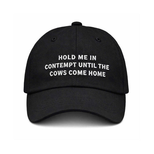 Hold Me In Contempt Until The Cows Come Home Hat -Moonbestprint