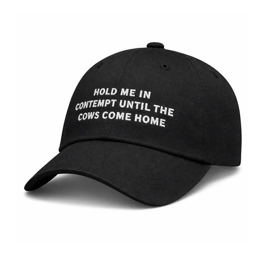 Hold Me In Contempt Until The Cows Come Home Hat -Moonbestprint