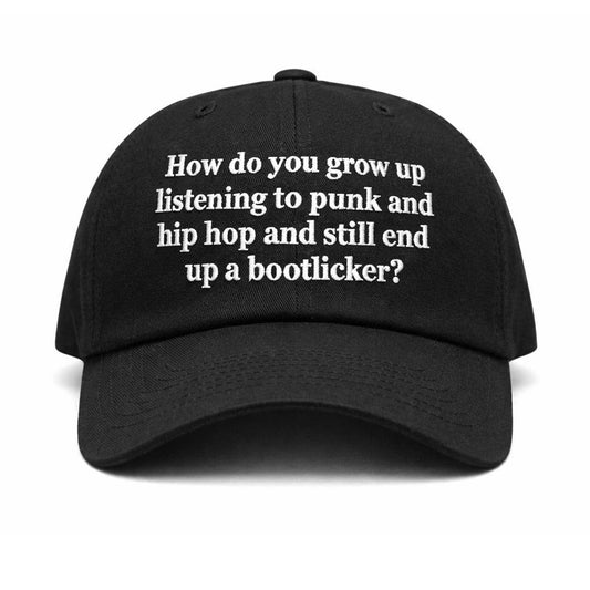 How Do You Grow Up Listening To Punk And Hip Hop And Still End Up A Bootlicker Hat -Moonbestprint