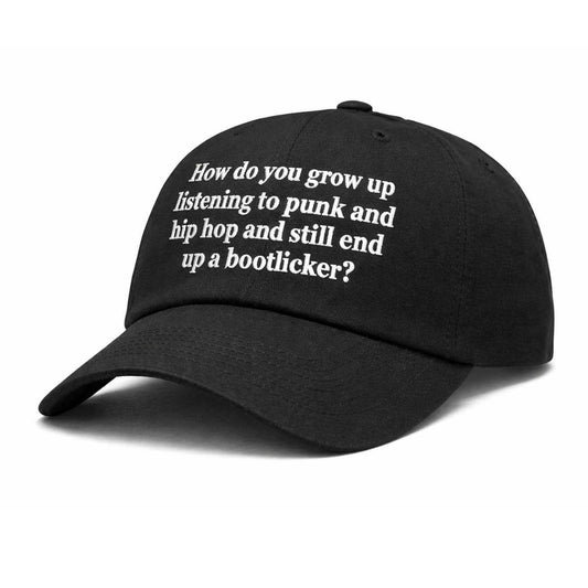 How Do You Grow Up Listening To Punk And Hip Hop And Still End Up A Bootlicker Hat -Moonbestprint