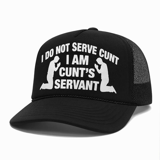 I Do Not Serve Cunt I Am Cunt's Servant Hat -Moonbestprint